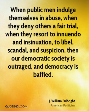 , when they deny others a fair trial, when they resort to innuendo ...