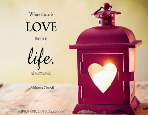 where there is love there is life mahatma gandhi