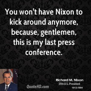 richard-m-nixon-president-you-wont-have-nixon-to-kick-around-anymore ...