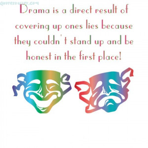 Drama Is A Direct Result Of Covering Up One Lies