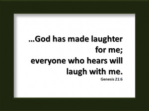 God has made laughter for me . . .