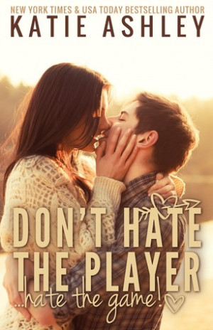 Don't Hate the Player...Hate the Game by Katie Ashley — Reviews ...