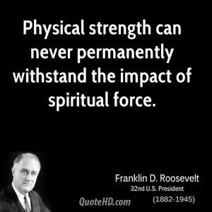 Physical strength can never permanently withstand the impact of ...