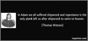 ... only plank left us after shipwreck to swim to heaven. - Thomas Watson
