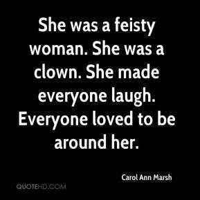 Carol Ann Marsh - She was a feisty woman. She was a clown. She made ...