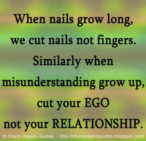 ... not fingers. Similarly when misunderstanding grow up, cut your EGO not