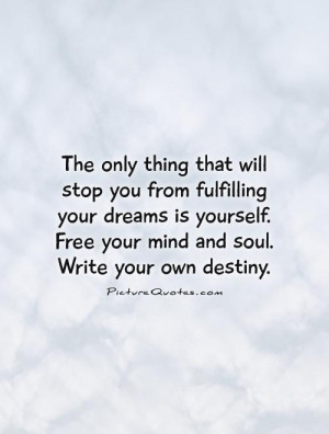 ... is-yourself-free-your-mind-and-soul-write-your-own-destiny-quote-1.jpg