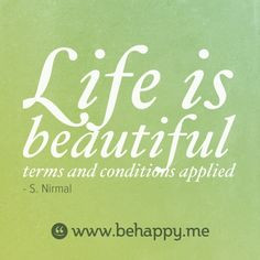 Life is beautiful - terms and conditions applied...Live it full ...