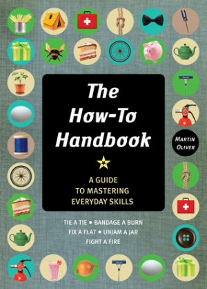 The How-To Handbook: A Guide to Mastering Essential Skills for Life