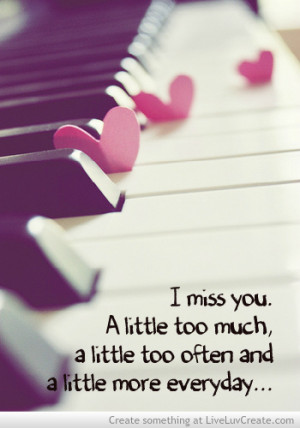 Miss You. A Little Too Much, A Little Too Often And A Little more ...