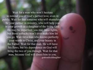 Wait for a man who won't hesitate to remind you of God's perfect love ...