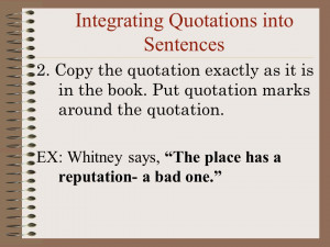 ... has a reputation- a bad one.” Integrating Quotations into Sentences