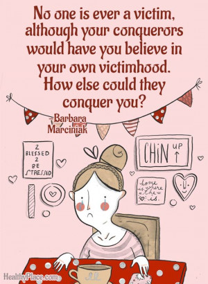 Abuse quote: No one is ever a victim, although your conquerors would ...