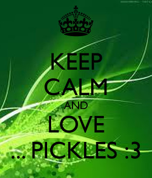Keep Calm And Love Pickles