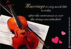 Marriage is like a violin More