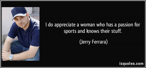 do appreciate a woman who has a passion for sports and knows their ...