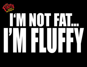 Im Not Fat Im Fluffy Picture