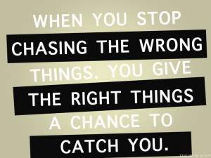 Stop chasing the wrong things...
