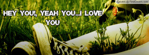 Hey you!, yeah you...I love you Profile Facebook Covers