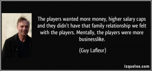 ... players. Mentally, the players were more businesslike. - Guy Lafleur
