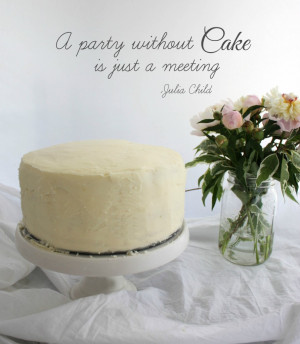 Julia Child Quote - A party without Cake is just a meeting