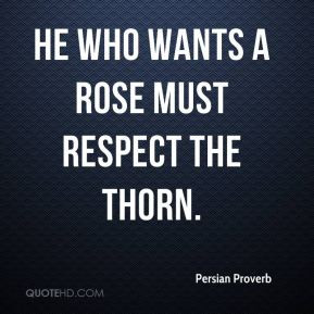 persian-proverb-quote-he-who-wants-a-rose-must-respect-the-thorn.jpg