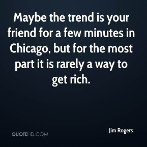 Jim Rogers - Maybe the trend is your friend for a few minutes in ...