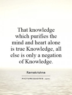 knowledge which purifies the mind and heart alone is true Knowledge ...