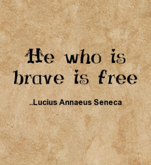 He who is brave is free. Lucius Annaeus SenecaQuotes Inspo, Annaeus ...