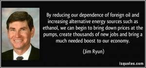 By reducing our dependence of foreign oil and increasing alternative ...