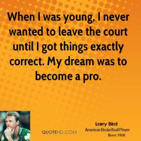 larry-bird-quote-when-i-was-young-i-never-wanted-to-leave-the-court ...