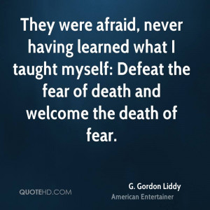 They were afraid, never having learned what I taught myself: Defeat ...