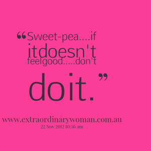 Quotes Picture: sweetpeaif it doesn't feel gooddon't do it
