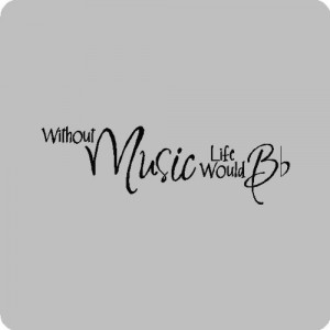 Without music life would.Music Wall Quotes Words Sayings