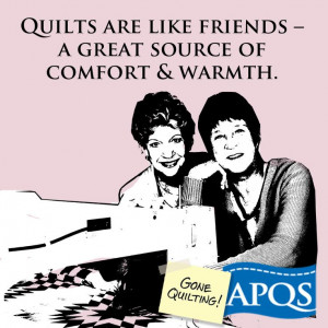 Quilts are like friends - a great source of comfort and warmth. www ...