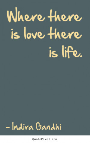 ... graphic picture quote about life - Where there is love there is life
