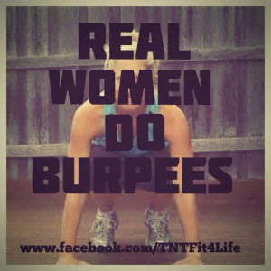Do Burpees - fitness quoteFit Quotes, A Real Woman, Burpees Quotes ...
