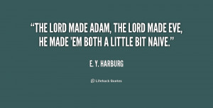 The Lord made Adam, the Lord made Eve, he made 'em both a little bit ...