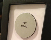 Bye Felicia - Friday the Movie - Quote Frame Magnet