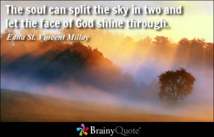 ... two and let the face of God shine through. - Edna St. Vincent Millay