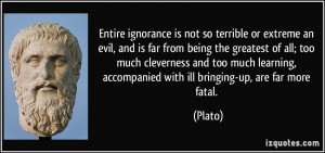 ignorance is not so terrible or extreme an evil, and is far from being ...
