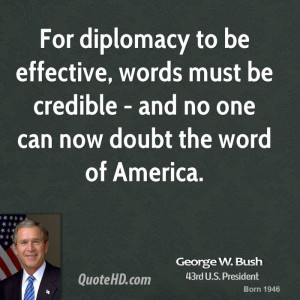 george-w-bush-george-w-bush-for-diplomacy-to-be-effective-words-must ...