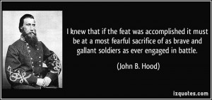 ... brave and gallant soldiers as ever engaged in battle. - John B. Hood