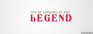 ... Quote On Cover:You are looking at the legend. Try this humour fb cover