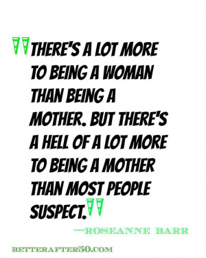 Roseanne Barr quotes about Motherhood. Betterafter50.com