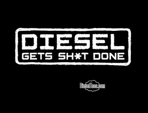 Funny Diesel Quotes Diesel gets shit done 2013