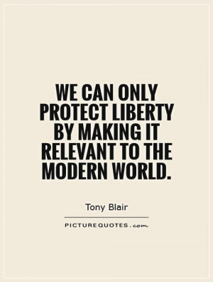 ... liberty by making it relevant to the modern world. Picture Quote #1