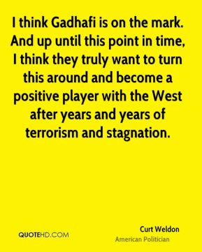... West after years and years of terrorism and stagnation. - Curt Weldon