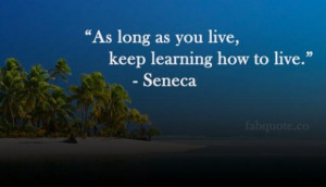 Keep learning how to live quote