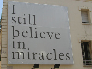 ... hope for things unseen i can beleive in miracles that s all i can do